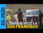 ESTADOS UNIDOS | Las medidas contra los campamentos de indigentes en San Francisco | EL PAÍS