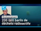 200 000 barils de déchets radioactifs au fond de l'océan • FRANCE 24