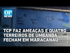 Facção TCP faz ameaças e quatro terreiros de umbanda fecham em Maracanaú, no Ceará | O POVO NEWS