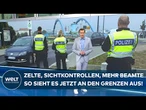 DEUTSCHE GRENZEN: Mobile Zelte, Sichtkontrollen & erhöhter Polizeieinsatz gegen illegale Migration