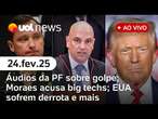 Áudios da PF sobre plano de golpe; Moraes acusa big techs; EUA sofrem derrota na ONU l ao vivo