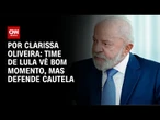 Time de Lula vê bom momento, mas defende cautela | LIVE CNN