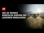 Conexão Agro: Uso de drones agrícolas dispara em lavouras brasileiras | CNN PRIME TIME