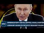 BRÜSSEL: EU-Gipfel! Der knallharte Vorwurf gegen Wladimir Putin! Jetzt reagiert Polen konsequent