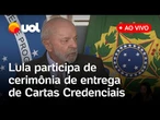 Lula fala ao vivo e entrega cartas credenciais a embaixadores no DF; assista
