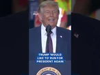 Trump 'would like to' run for president again