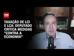 Deputado Luiz Philippe à CNN: as medidas do governo são contra a economia | CNN NOVO DIA