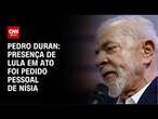 Pedro Duran: Presença de Lula em ato foi pedido pessoal de Nísia | LIVE CNN