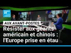 Résister aux géants américain et chinois : l'Europe prise en étau • FRANCE 24