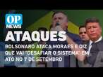 Bolsonaro ataca Moraes e diz que vai 