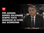 Análise: Bolsonaro sempre tenta minimizar os fatos que ocorreram | CNN PRIME TIME
