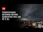 Tempestades severas devem aumentar 30% em SP e RJ | AGORA CNN