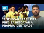 O que a Seleção Brasileira pode aprender com a campeã Espanha? | O POVO News