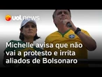 Michelle avisa que não vai a manifestação na Paulista e deixa aliados de Bolsonaro indignados