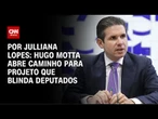 Hugo Motta abre caminho para projeto que blinda deputados | CNN ARENA