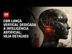Prompt CNN: Nova vertical amplia cobertura sobre inteligência artificial | CNN PRIME TIME