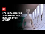 STF prepara novos recados sobre anistia | BASTIDORES CNN