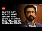Análise: Ricardo Nunes levanta ponto sobre o ritmo da ação penal no STF contra Bolsonaro | CNN 360°