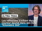 Ultra -trail : les réflexions d'Albert Meige, coureur de trail épuisé dans son livre "Kilomètre 360"