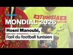 Mondial 2026 : Hosni Manoubi, l'œil du football tunisien • FRANCE 24