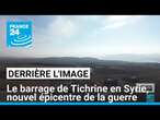 Derrière l'image : le barrage de Tichrine en Syrie, nouvel épicentre de la guerre • FRANCE 24