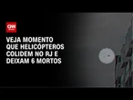 Vídeo mostra momento da colisão entre helicópteros no Rio de Janeiro; assista | LIVE CNN