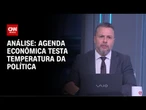 Análise: Agenda econômica testa temperatura da política | WW