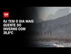 RJ tem o dia mais quente do inverno com 38,8ºC | LIVE CNN