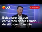 Bolsonaro no UOL: Ex-presidente diz que conversou sobre estado de sítio com comandantes militares