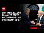 Planalto prevê encontro de Lula com Trump no G7 | BASTIDORES CNN