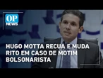Hugo Motta recua e muda rito em caso de motim bolsonarista | O POVO News