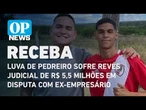 Luva de Pedreiro sofre revés judicial de R$ 5,5 milhões em disputa com ex-empresário | O POVO NEWS