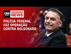 Polícia Federal faz operação contra Jair Bolsonaro | CNN NOVO DIA
