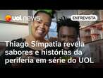 'Cozinha das Quebradas': Thiago Simpatia revela sabores e histórias da periferia em série do UOL