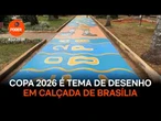 Copa 2026 é tema de desenho em calçada de Brasília