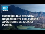 Monte Rinjani registra novo acidente com turista após morte de Juliana Marins
