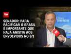 Senador: Para pacificar o Brasil é importante que haja anistia aos envolvidos no 8/1 | BASTIDORES