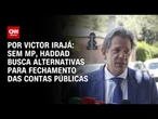 Análise: Sem MP, Haddad busca alternativas para fechamento das contas públicas | BASTIDORES CNN