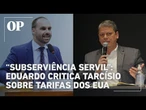 Eduardo ataca Tarcísio e diz que “subserviência servil” não defende os interesses do Brasil