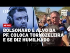 AO VIVO | Bolsonaro é alvo da PF, coloca tornozeleira e se diz humilhado: Jogo Político #445