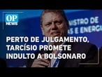 Às vésperas do julgamento, Tarcísio promete indulto imediato a Bolsonaro l O POVO News