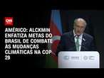 Américo: Alckmin enfatiza metas do Brasil de combate às mudanças climáticas na COP 29 | LIVE CNN