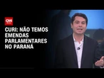 Não temos emendas parlamentares no Paraná, diz Curi à CNN | LIVE CNN