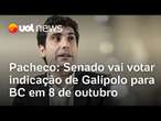 Senado vai votar indicação de Galípolo para o Banco Central em 8 de outubro, diz Pacheco