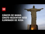 Câncer de mama: Cristo Redentor está iluminado de rosa | CNN PRIME TIME