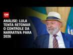 Victor Irajá: Lula tenta retomar o controle da narrativa para 2026 | BASTIDORES CNN