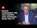 Não vejo caminho para federação entre PSB e PT, diz governador do ES | BASTIDORES CNN