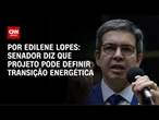 Randolfe: Projeto em tramitação pode definir criação do Fundo da Transição Energética | CNN ARENA