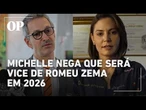 Michelle diz que "não há nenhuma possibilidade" de ser vice de Zema