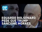 Na véspera de julgamento por coação, Eduardo pede que Trump sancione Moraes | OP news